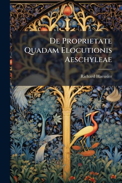 De Proprietate Quadam Elocutionis Aeschyleae