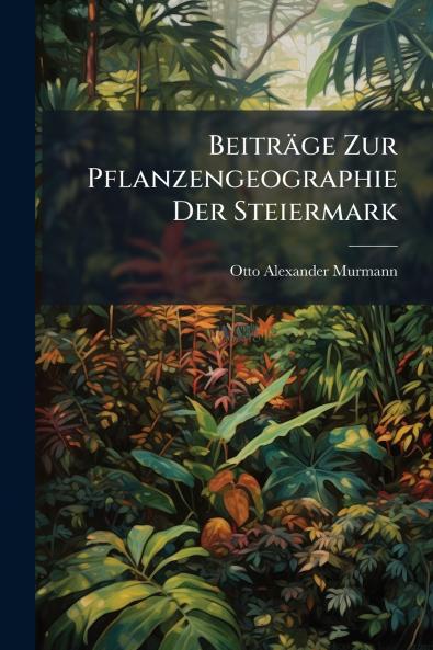Beiträge Zur Pflanzengeographie Der Steiermark