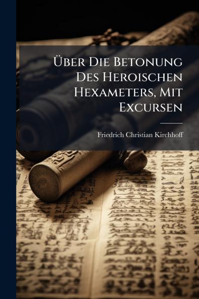 Über Die Betonung Des Heroischen Hexameters Mit Excursen