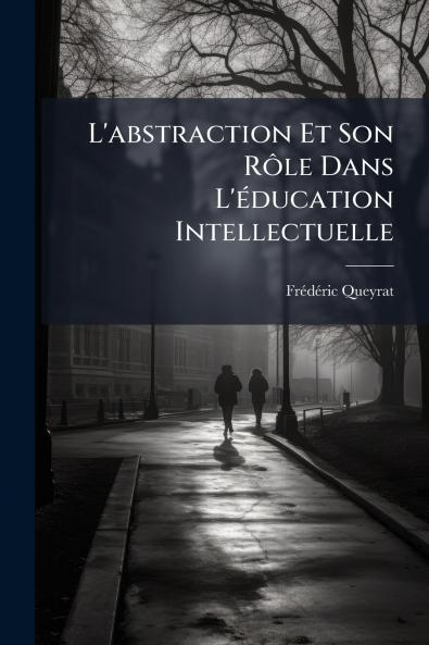 L'abstraction Et Son Rôle Dans L'éducation Intellectuelle