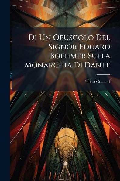 Di Un Opuscolo Del Signor Eduard Boehmer Sulla Monarchia Di Dante