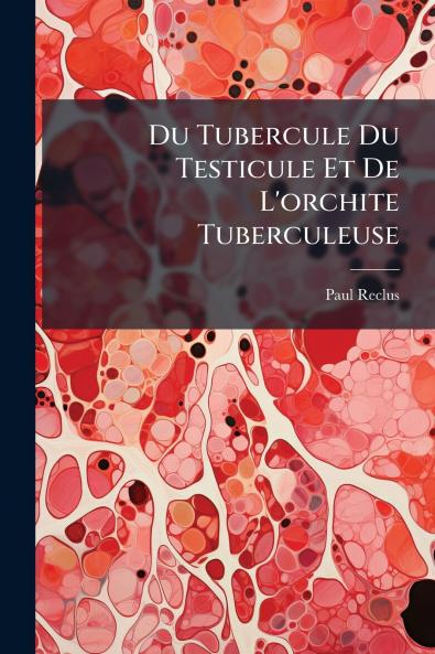 Du Tubercule Du Testicule Et De L'orchite Tuberculeuse