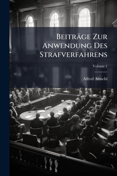 Beiträge Zur Anwendung Des Strafverfahrens; Volume 1
