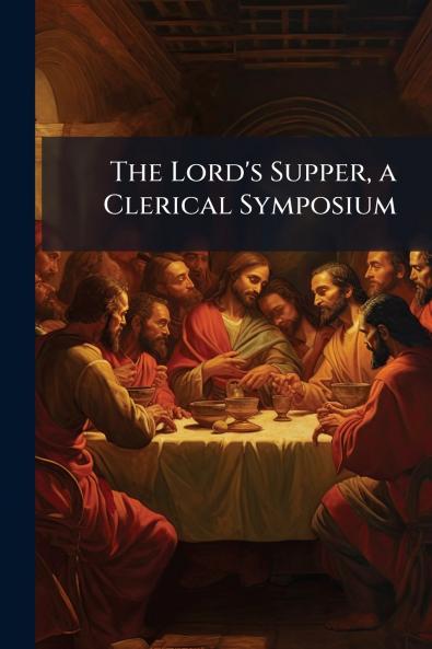 The Lord's Supper a Clerical Symposium