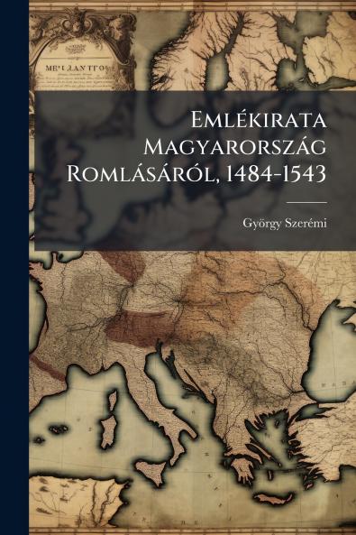 Emlékirata Magyarország Romlásáról 1484-1543