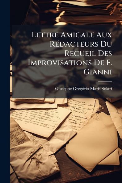 Lettre Amicale Aux Rédacteurs Du Recueil Des Improvisations De F. Gianni