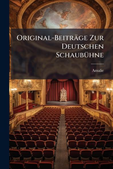 Original-Beiträge Zur Deutschen Schaubühne