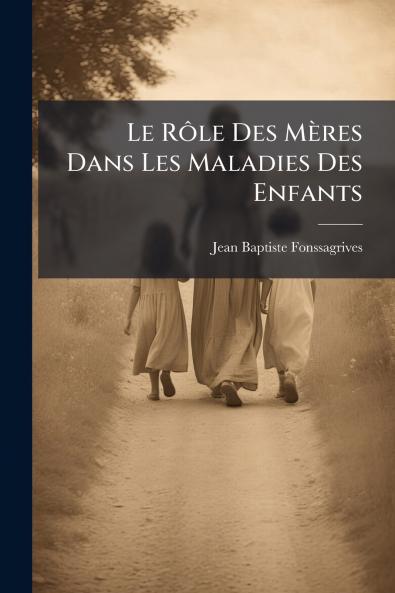 Le Rôle Des Mères Dans Les Maladies Des Enfants