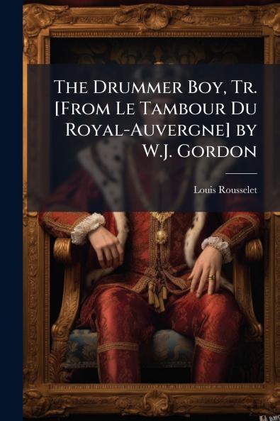 The Drummer Boy Tr. [From Le Tambour Du Royal-Auvergne] by W.J. Gordon