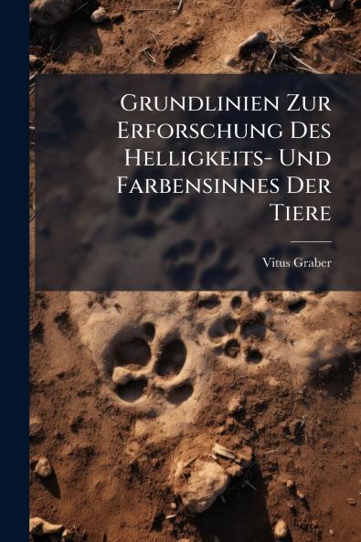 Grundlinien Zur Erforschung Des Helligkeits- Und Farbensinnes Der Tiere
