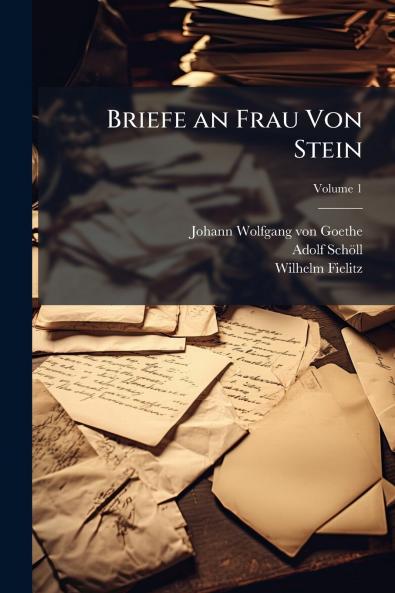Briefe an Frau Von Stein; Volume 1