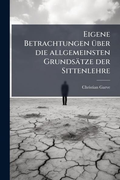 Eigene Betrachtungen über die allgemeinsten Grundsätze der Sittenlehre