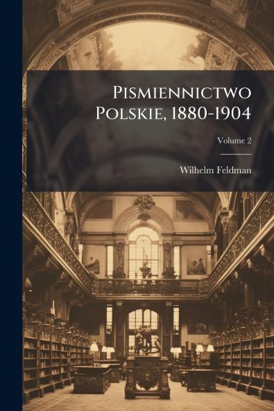 Pismiennictwo Polskie 1880-1904; Volume 2