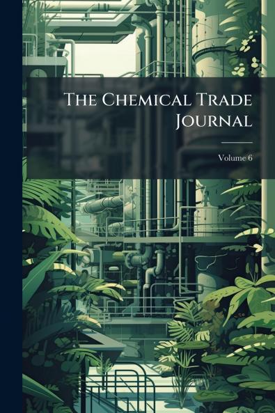 The Chemical Trade Journal; Volume 6