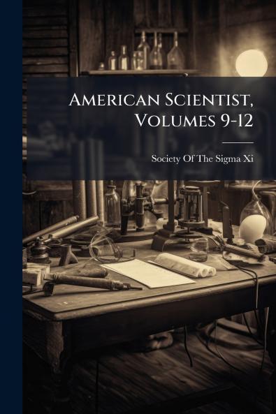 American Scientist Volumes 9-12