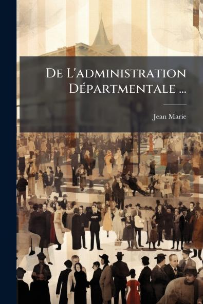 De L'administration Départmentale ...