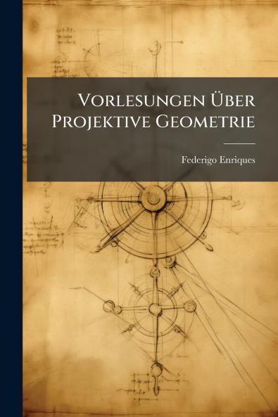 Vorlesungen Über Projektive Geometrie
