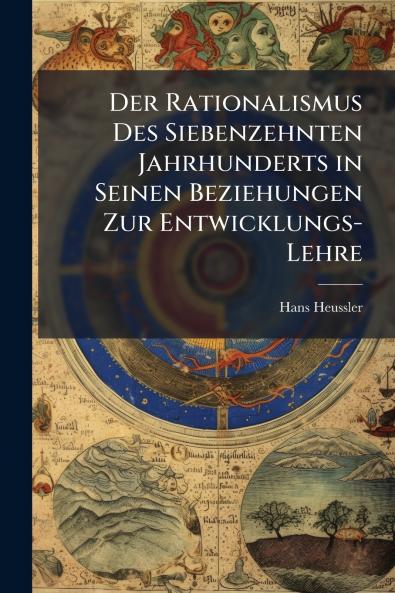 Der Rationalismus Des Siebenzehnten Jahrhunderts in Seinen Beziehungen Zur Entwicklungs-Lehre