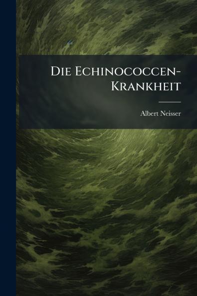 Die Echinococcen-Krankheit