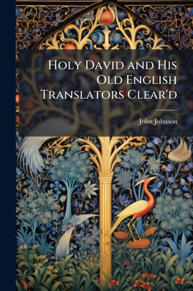 Holy David and His Old English Translators Clear'd