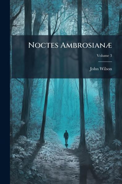 Noctes Ambrosianæ; Volume 3