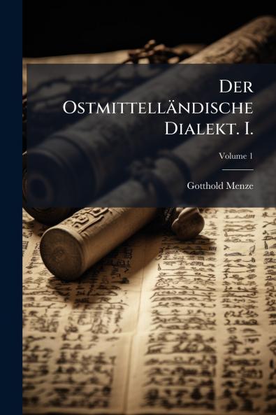 Der Ostmittelländische Dialekt. I.