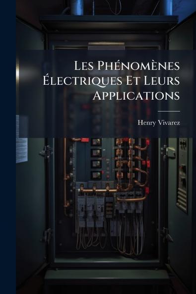 Les Phénomènes Électriques Et Leurs Applications