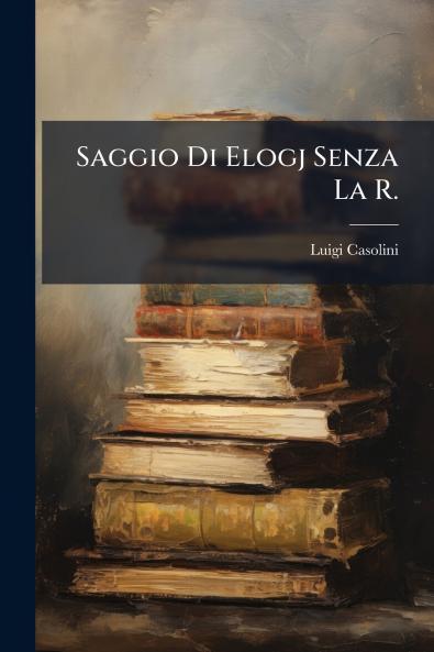 Saggio Di Elogj Senza La R.