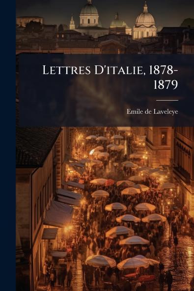 Lettres D'italie 1878-1879