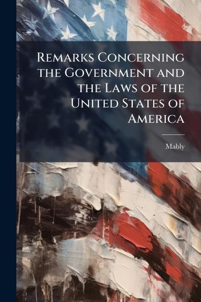 Remarks Concerning the Government and the Laws of the United States of America