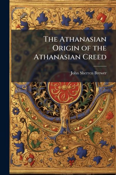 The Athanasian Origin of the Athanasian Creed