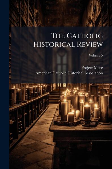 The Catholic Historical Review; Volume 5