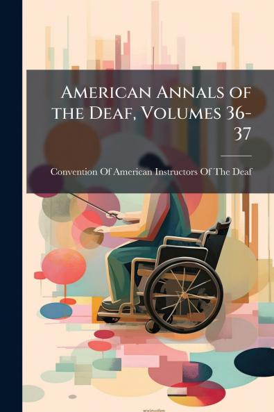American Annals of the Deaf Volumes 36-37