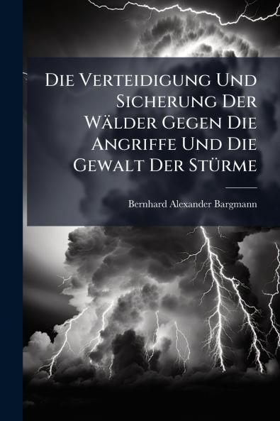Die Verteidigung Und Sicherung Der Wälder Gegen Die Angriffe Und Die Gewalt Der Stürme