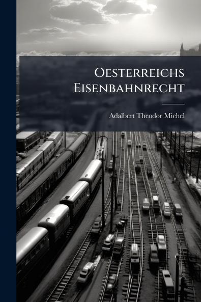 Oesterreichs Eisenbahnrecht
