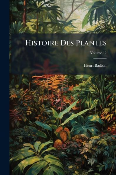Histoire Des Plantes; Volume 12