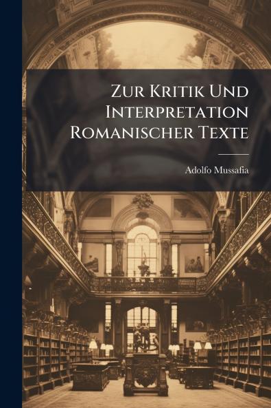 Zur Kritik Und Interpretation Romanischer Texte