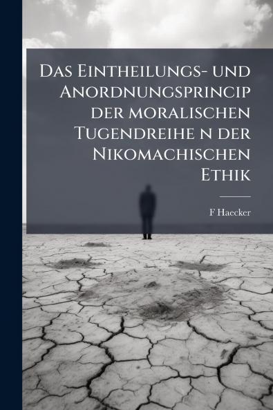 Das Eintheilungs- und Anordnungsprincip der moralischen Tugendreihe n der Nikomachischen Ethik