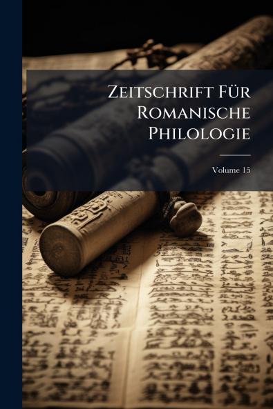 Zeitschrift Für Romanische Philologie; Volume 15