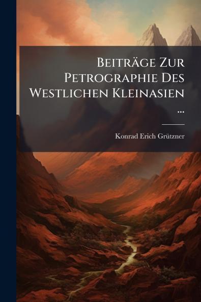 Beiträge Zur Petrographie Des Westlichen Kleinasien ...