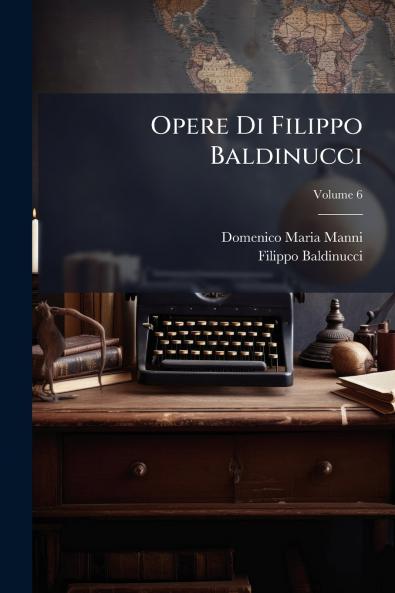 Opere Di Filippo Baldinucci; Volume 6