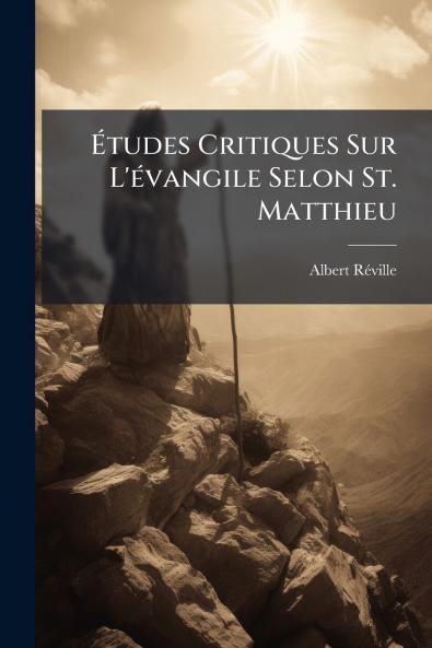Études Critiques Sur L'évangile Selon St. Matthieu