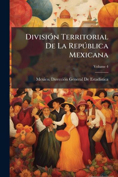 División Territorial De La República Mexicana; Volume 4