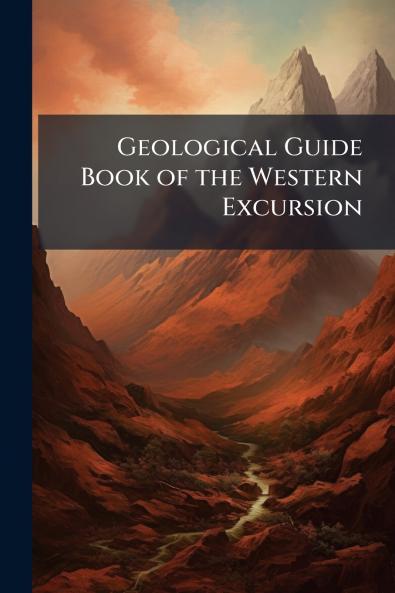 Geological Guide Book of the Western Excursion