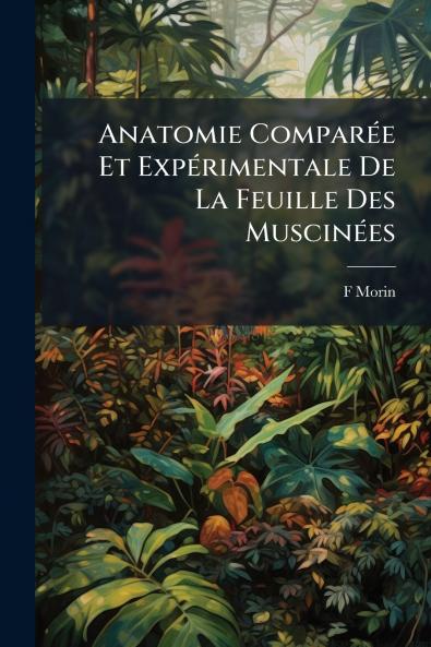 Anatomie Comparée Et Expérimentale De La Feuille Des Muscinées