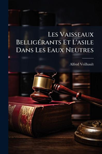 Les Vaisseaux Belligérants Et L'asile Dans Les Eaux Neutres