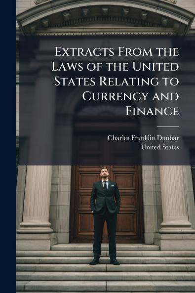 Extracts From the Laws of the United States Relating to Currency and Finance