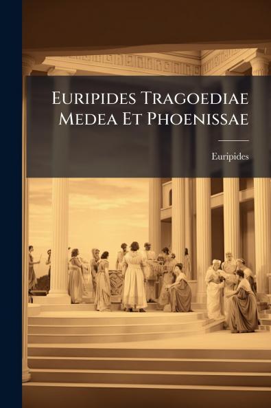 Euripides Tragoediae Medea Et Phoenissae