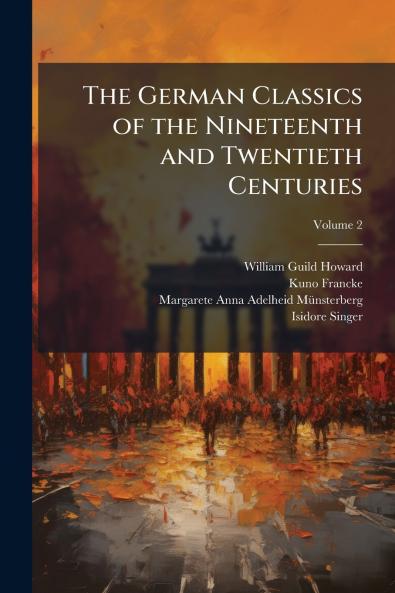 The German Classics of the Nineteenth and Twentieth Centuries
