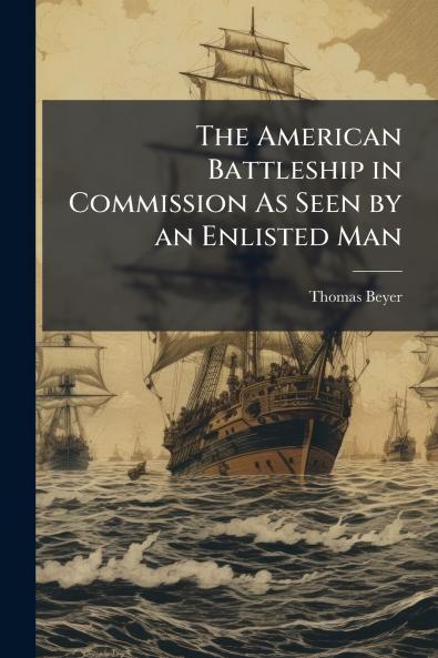 The American Battleship in Commission As Seen by an Enlisted Man